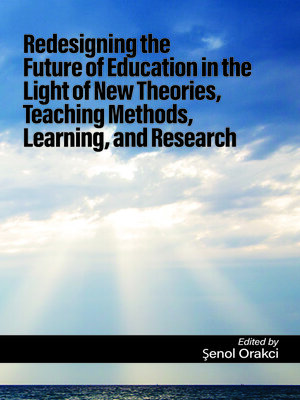 cover image of Redesigning the Future of Education in the Light of New Theories, Teaching Methods, Learning, and Research